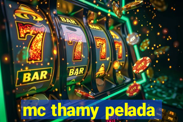 mc thamy pelada